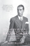 Alternative view 1 of The Master of Us All: Balenciaga, His Workrooms, His World