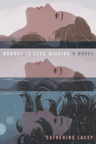 Title: Nobody Is Ever Missing, Author: Catherine Lacey
