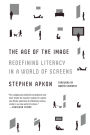 The Age of the Image: Redefining Literacy in a World of Screens