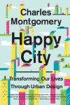 Alternative view 1 of Happy City: Transforming Our Lives Through Urban Design