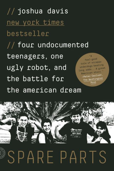 Spare Parts: Four Undocumented Teenagers, One Ugly Robot, and the Battle for American Dream