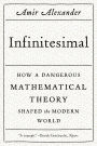 Infinitesimal: How a Dangerous Mathematical Theory Shaped the Modern World