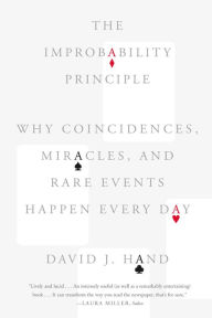 Title: The Improbability Principle: Why Coincidences, Miracles, and Rare Events Happen Every Day, Author: David J. Hand