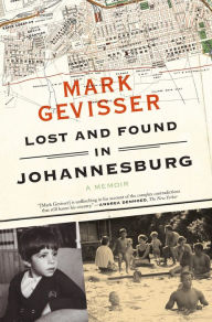 Title: Lost and Found in Johannesburg: A Memoir, Author: Mark Gevisser