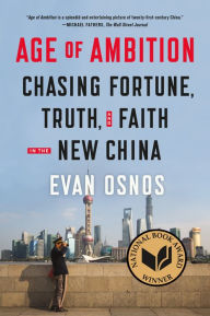 Title: Age of Ambition: Chasing Fortune, Truth, and Faith in the New China, Author: Evan Osnos