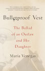 Bulletproof Vest: The Ballad of an Outlaw and His Daughter