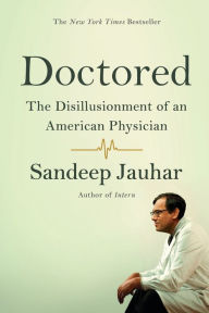 Title: Doctored: The Disillusionment of an American Physician, Author: Sandeep Jauhar