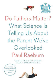 Title: Do Fathers Matter?: What Science Is Telling Us About the Parent We've Overlooked, Author: Paul Raeburn