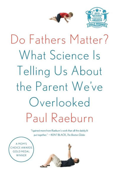Do Fathers Matter?: What Science Is Telling Us About the Parent We've Overlooked
