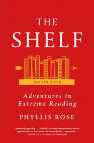 Title: The Shelf: From LEQ to LES: Adventures in Extreme Reading, Author: Phyllis Rose