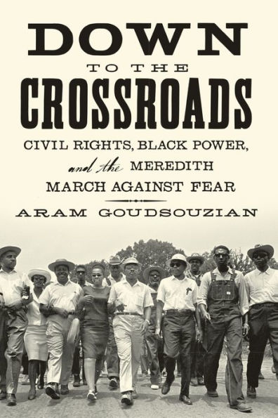 Down to the Crossroads: Civil Rights, Black Power, and Meredith March Against Fear