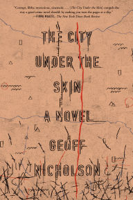 Title: The City Under the Skin: A Novel, Author: Geoff Nicholson