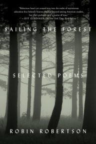 Title: Sailing the Forest: Selected Poems, Author: Robin Robertson