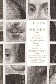 Title: Ideas of Order: A Close Reading of Shakespeare's Sonnets, Author: Neil L. Rudenstine