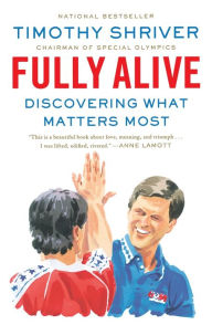 Title: Fully Alive: Discovering What Matters Most, Author: Timothy Shriver