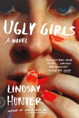 Ugly Girls A Novel By Lindsay Hunter Paperback Barnes Noble