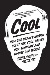 Title: Cool: How the Brain's Hidden Quest for Cool Drives Our Economy and Shapes Our World, Author: Steven Quartz