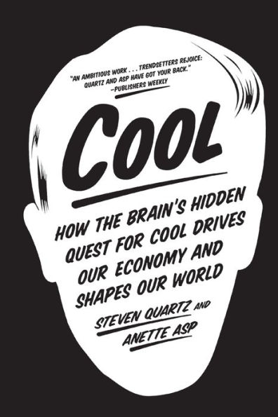 Cool: How the Brain's Hidden Quest for Cool Drives Our Economy and Shapes World