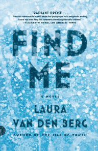 Title: Find Me: A Novel, Author: Laura van den Berg