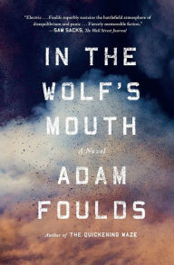 Title: In the Wolf's Mouth: A Novel, Author: Adam Foulds