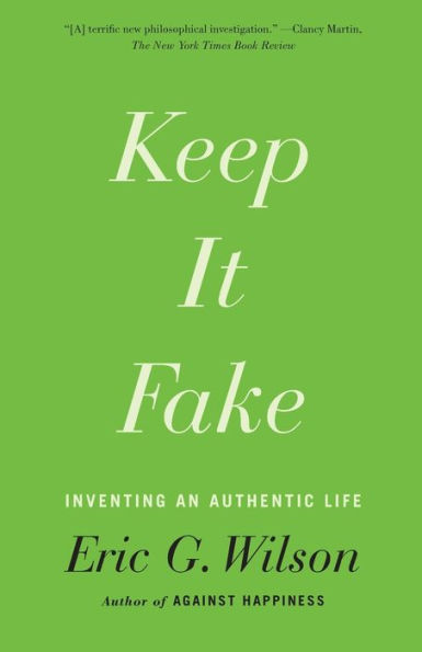 Keep It Fake: Inventing an Authentic Life