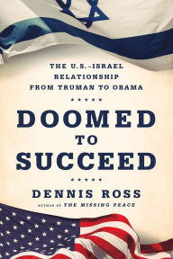 Title: Doomed to Succeed: The U.S.-Israel Relationship from Truman to Obama, Author: Dennis Ross