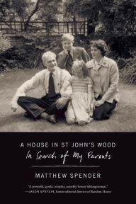 Title: A House in St John's Wood: In Search of My Parents, Author: Matthew Spender
