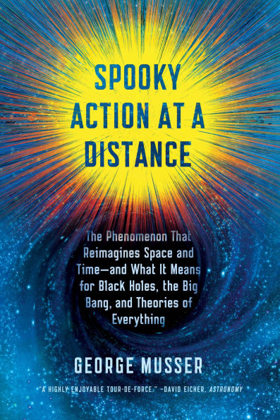 Spooky Action at a Distance: the Phenomenon That Reimagines Space and Time--and What It Means for Black Holes, Big Bang, Theories of Everything