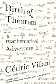 Title: Birth of a Theorem: A Mathematical Adventure, Author: Cédric Villani