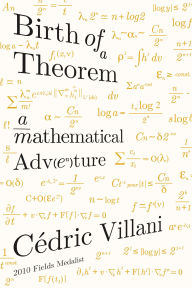 Title: Birth of a Theorem: A Mathematical Adventure, Author: Cédric Villani