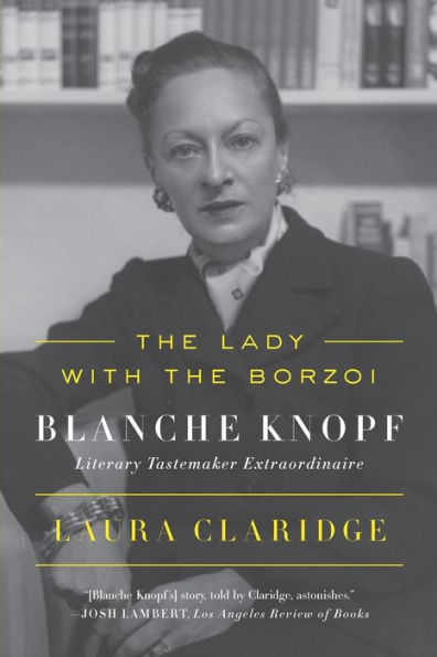 the Lady with Borzoi: Blanche Knopf, Literary Tastemaker Extraordinaire