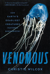 Title: Venomous: How Earth's Deadliest Creatures Mastered Biochemistry, Author: Christie Wilcox