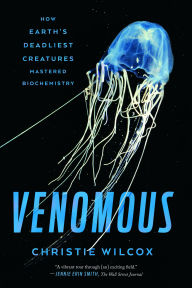 Title: Venomous: How Earth's Deadliest Creatures Mastered Biochemistry, Author: Christie Wilcox