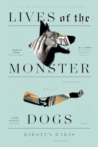 Title: Lives of the Monster Dogs: A Novel, Author: Kirsten Bakis