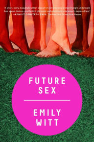 Title: Future Sex, Author: Emily Witt