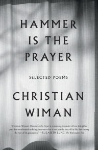 Title: Hammer Is the Prayer: Selected Poems, Author: Christian Wiman