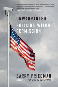 Title: Unwarranted: Policing Without Permission, Author: Barry Friedman