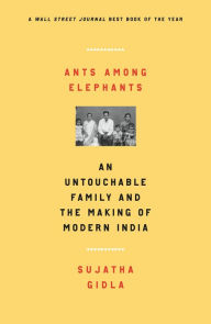 Title: Ants Among Elephants: An Untouchable Family and the Making of Modern India, Author: Sujatha Gidla