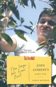 Title: The Songs We Know Best: John Ashbery's Early Life, Author: Karin Roffman