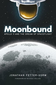 Google book search startet buch download Moonbound: Apollo 11 and the Dream of Spaceflight in English 9780374537913 by Jonathan Fetter-Vorm, Michael Collins