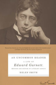 Title: An Uncommon Reader: A Life of Edward Garnett, Mentor and Editor of Literary Genius, Author: Helen Smith