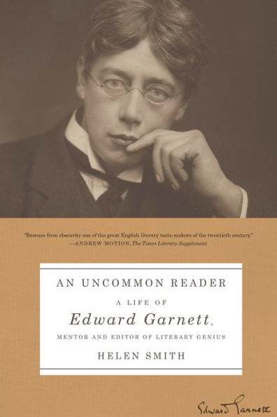 An Uncommon Reader: A Life of Edward Garnett, Mentor and Editor of Literary Genius