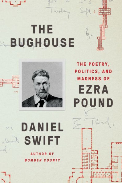 The Bughouse: The Poetry, Politics, and Madness of Ezra Pound