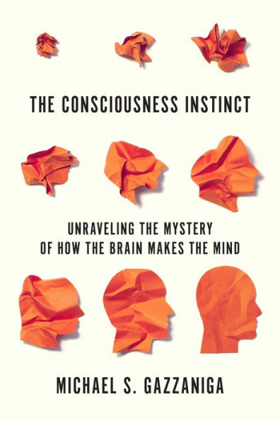 the Consciousness Instinct: Unraveling Mystery of How Brain Makes Mind