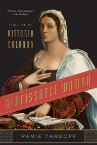 Title: Renaissance Woman: The Life of Vittoria Colonna, Author: Ramie Targoff