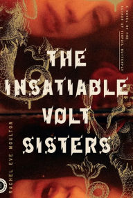 Free download of pdf books The Insatiable Volt Sisters: A Novel 9780374538323 PDF DJVU in English by Rachel Eve Moulton, Rachel Eve Moulton