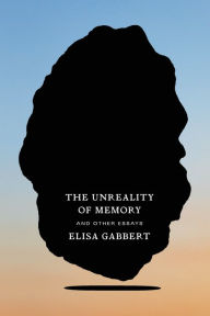 Free ebooks mp3 download The Unreality of Memory: And Other Essays 9780374538347 in English DJVU FB2 by Elisa Gabbert
