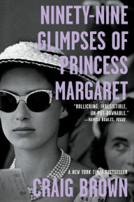 Title: Ninety-Nine Glimpses of Princess Margaret, Author: Craig Brown