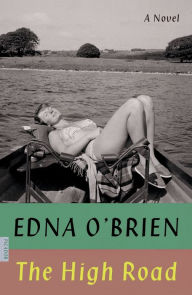 Title: The High Road: A Novel, Author: Edna O'Brien