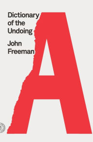 Title: Dictionary of the Undoing, Author: John Freeman